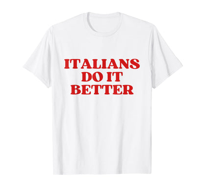 Italians Do It Better Y2K Aesthetic T-Shirt - Graphic Print Men Women - T-Shirt, Sweatshirt, Hoodie