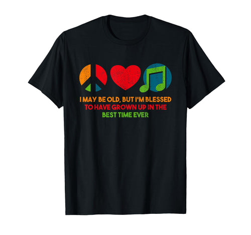 I May Be Old But Im Blessed Peace T-Shirt - Casual Everyday Wear Men Women - T-Shirt, Sweatshirt, Hoodie