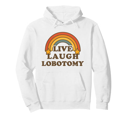Live Laugh Lobotomy Rainbow Dark Hoodie - Novelty Apparel for Adults - T-Shirt, Sweatshirt, Hoodie