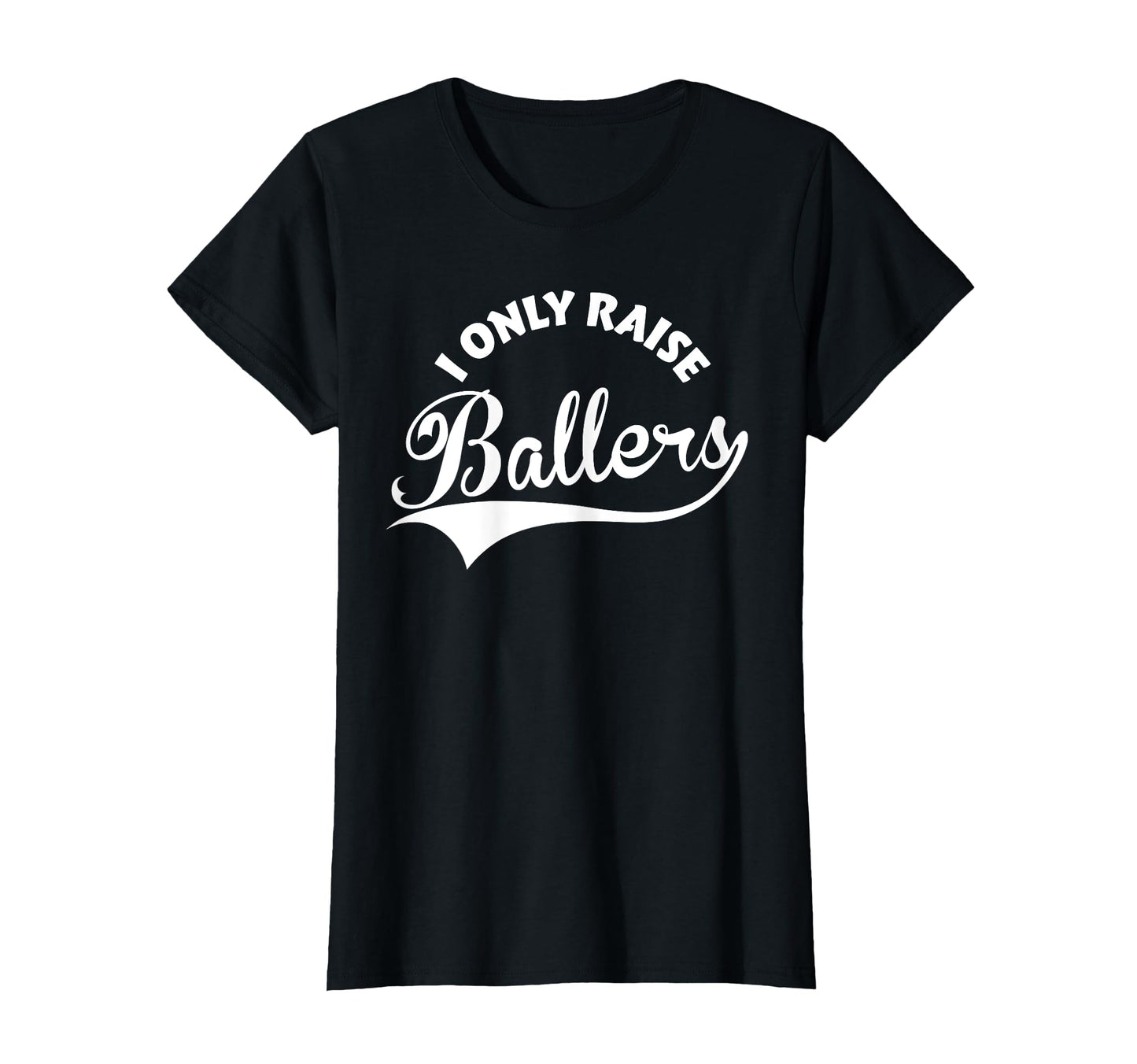I Only Raise Ballers T-Shirt - Minimalist Print Men Women - T-Shirt, Sweatshirt, Hoodie