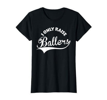 I Only Raise Ballers T-Shirt - Minimalist Print Men Women - T-Shirt, Sweatshirt, Hoodie