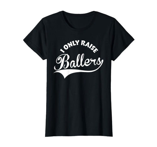 I Only Raise Ballers T-Shirt - Minimalist Print Men Women - T-Shirt, Sweatshirt, Hoodie