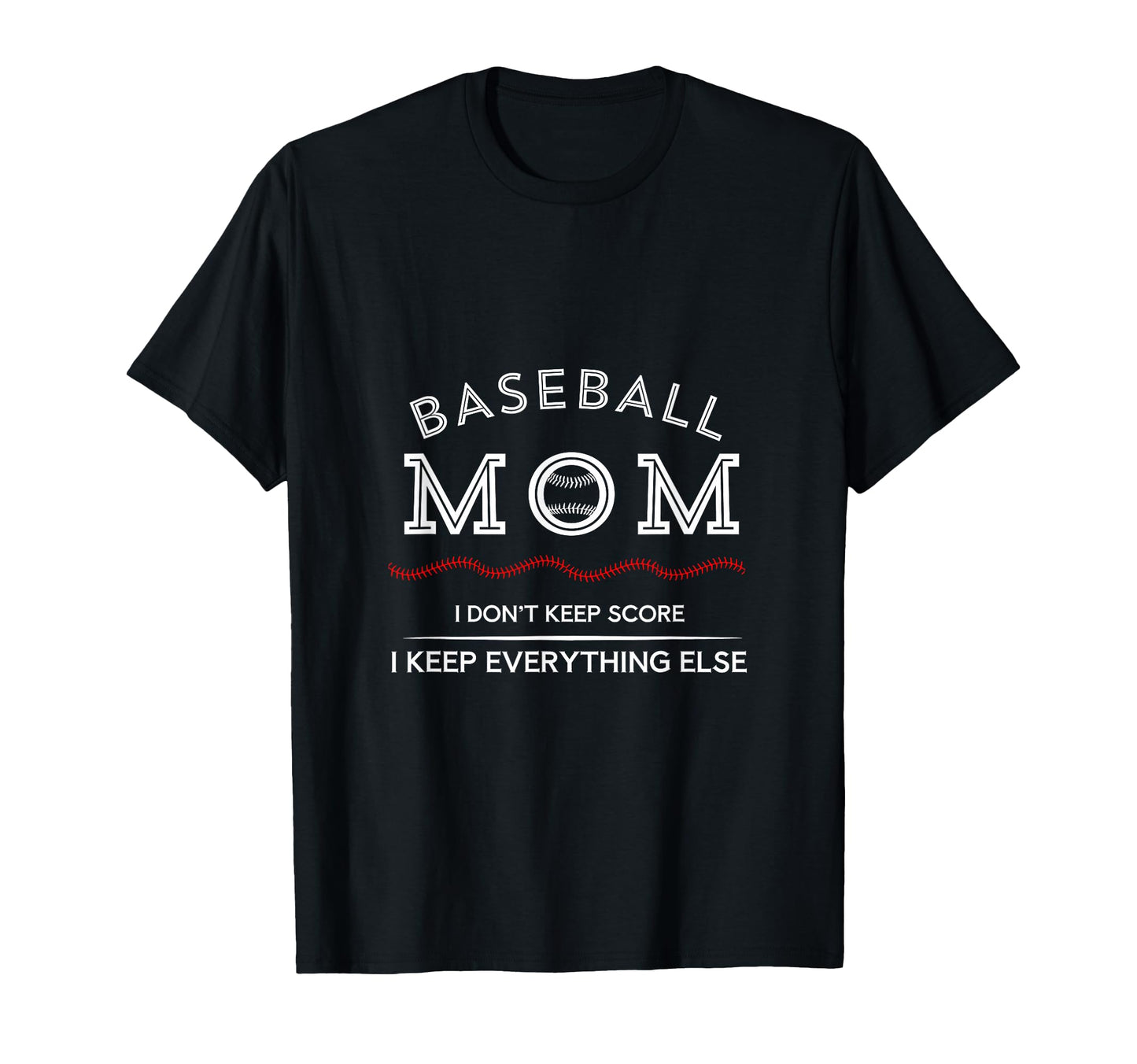 Baseball Mom Funny I Keep Everything T-Shirt - Graphic Print Men Women - T-Shirt, Sweatshirt, Hoodie