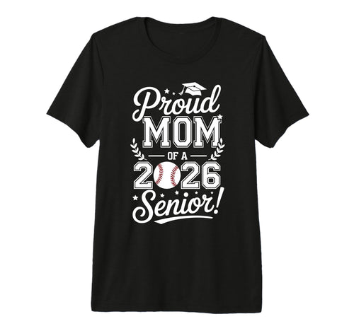 Proud Mom 2026 Senior Baseball Graduate T-Shirt - Novelty Apparel Unisex - T-Shirt, Sweatshirt, Hoodie