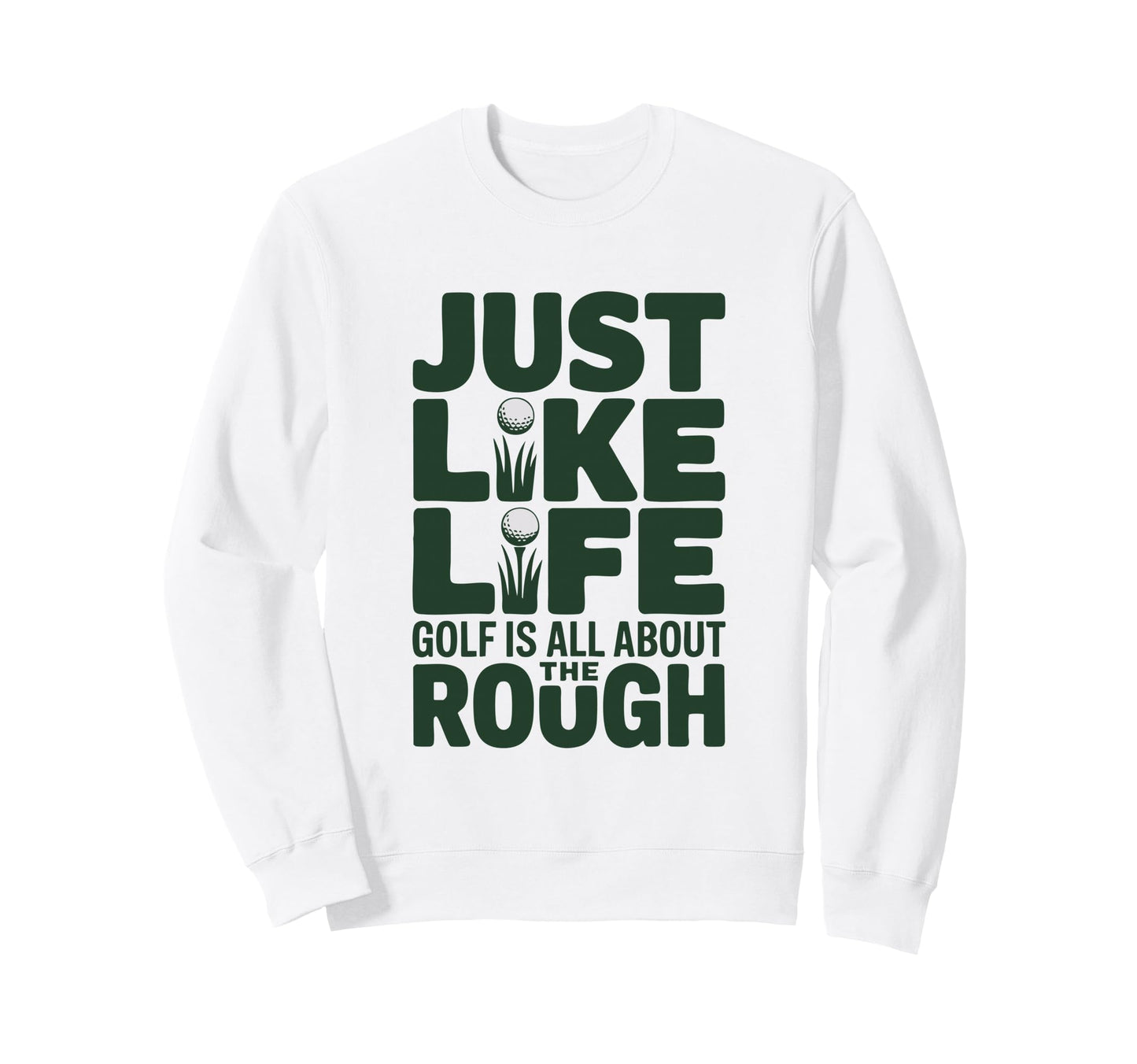 Just Like Life Golf Is All About Rough Sweatshirt - Trendy Graphic Unisex - T-Shirt, Sweatshirt, Hoodie