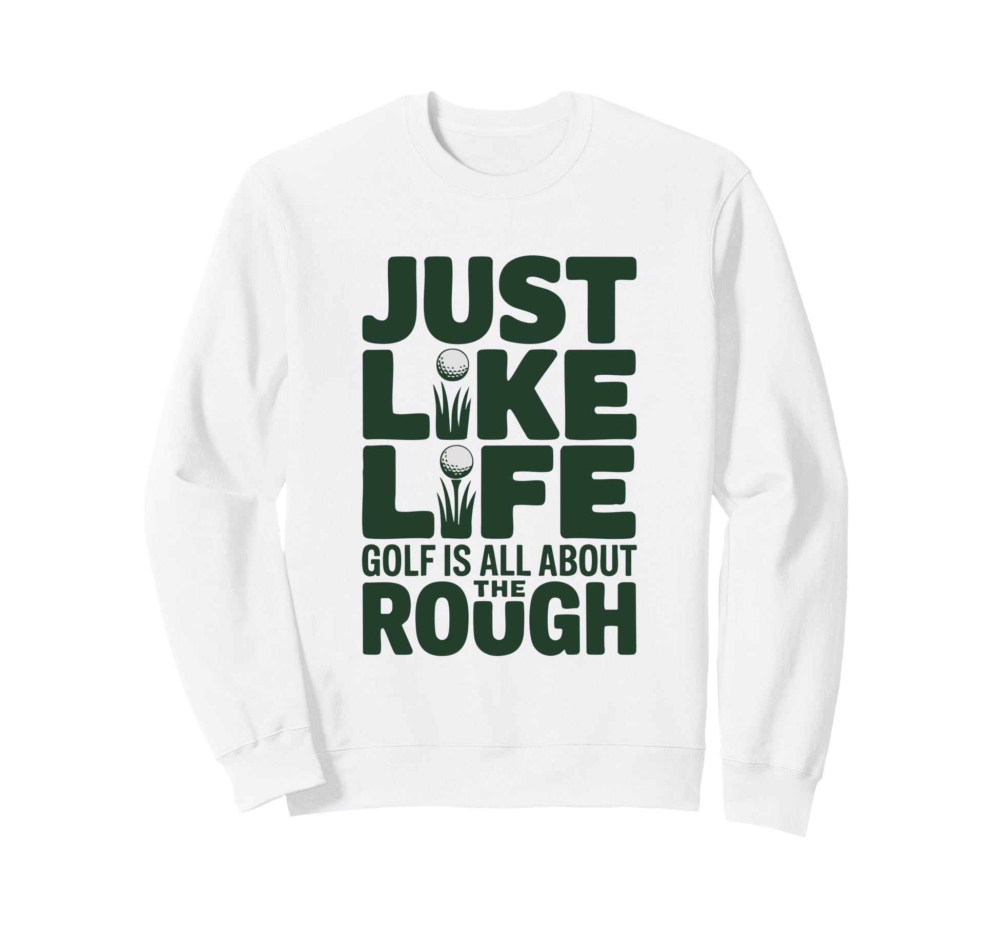 Just Like Life Golf Is All About Rough Sweatshirt - Trendy Graphic Unisex - T-Shirt, Sweatshirt, Hoodie