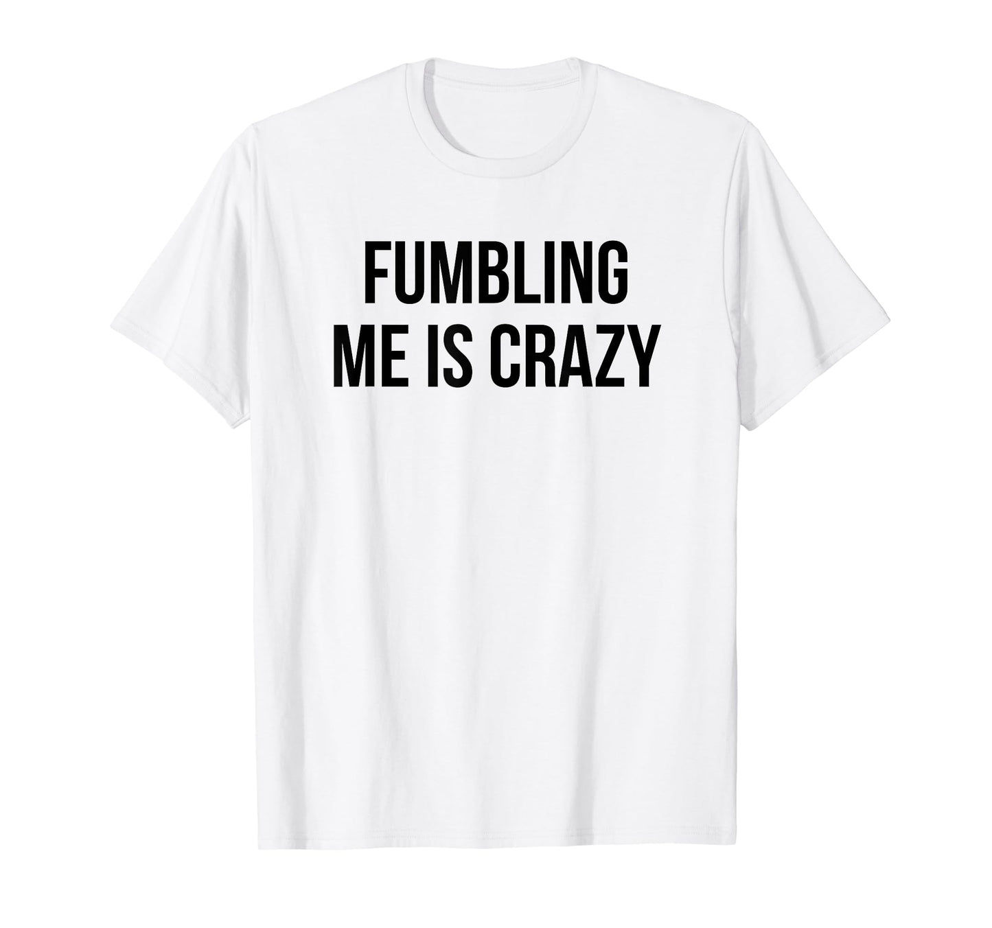 Fumbling Me Is Crazy Y2K Aesthetic T-Shirt - Aesthetic Graphic Unisex - T-Shirt, Sweatshirt, Hoodie
