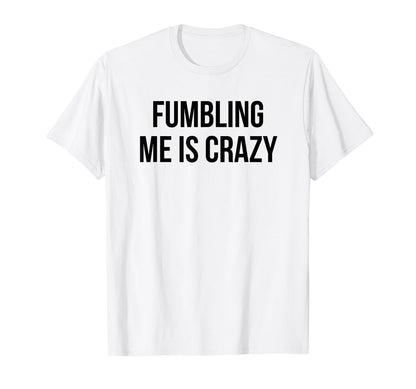 Fumbling Me Is Crazy Y2K Aesthetic T-Shirt - Aesthetic Graphic Unisex - T-Shirt, Sweatshirt, Hoodie