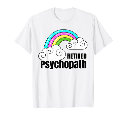 Retired Psychopath Shirts Rainbow T-Shirt - Streetwear Style Men Women - T-Shirt, Sweatshirt, Hoodie