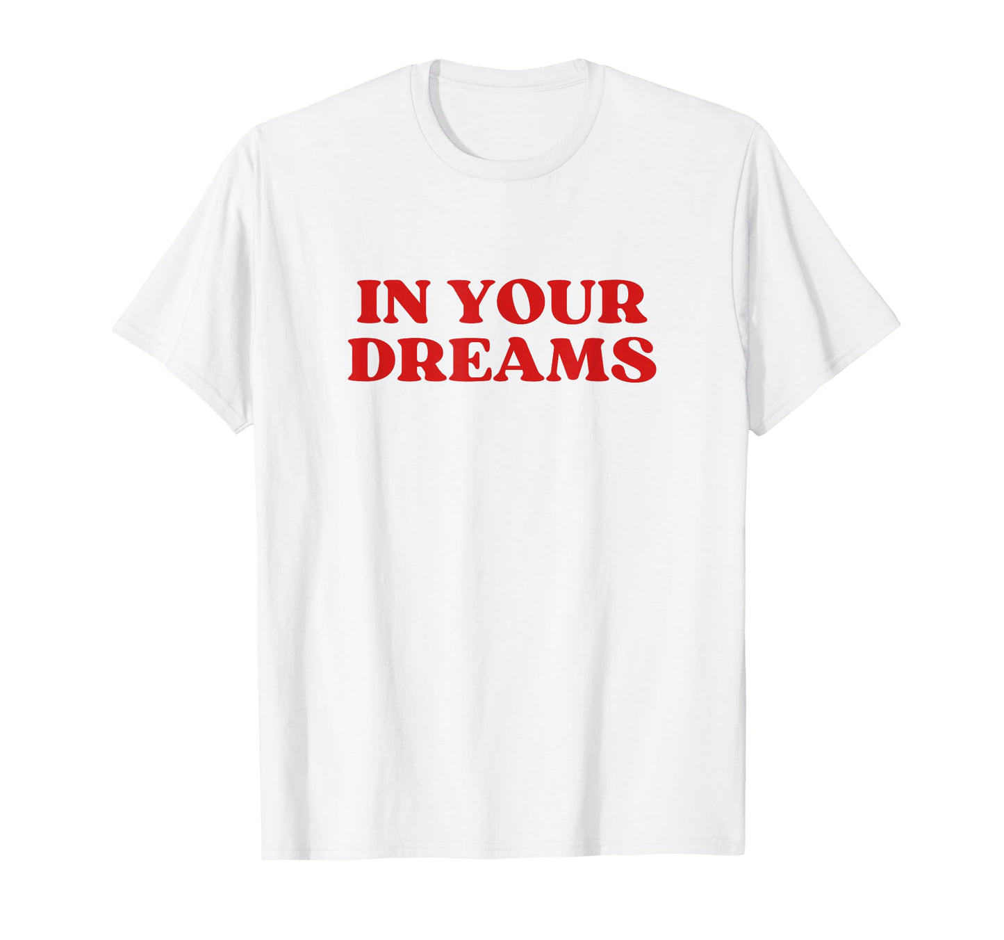 Your Dreams Y2K Aesthetic T-Shirt - Casual Everyday Wear for Adults - T-Shirt, Sweatshirt, Hoodie