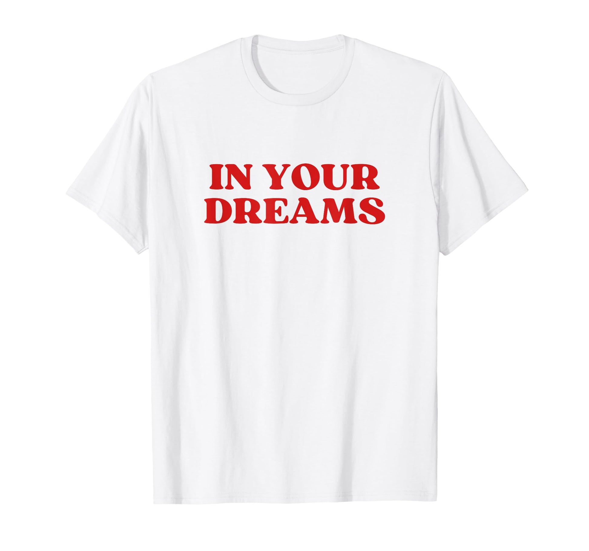 Your Dreams Y2K Aesthetic T-Shirt - Casual Everyday Wear for Adults - T-Shirt, Sweatshirt, Hoodie