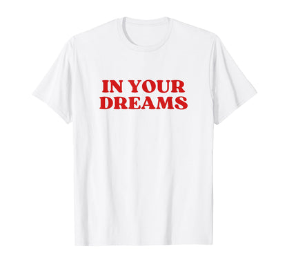 Your Dreams Y2K Aesthetic T-Shirt - Casual Everyday Wear for Adults - T-Shirt, Sweatshirt, Hoodie