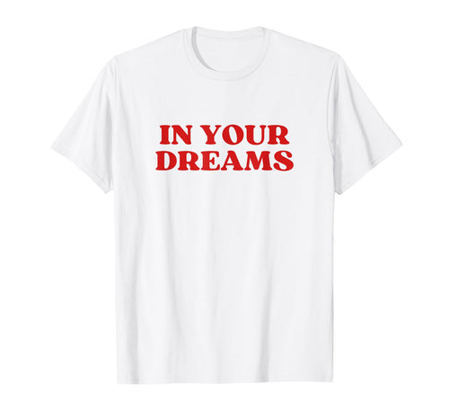 Your Dreams Y2K Aesthetic T-Shirt - Casual Everyday Wear for Adults - T-Shirt, Sweatshirt, Hoodie