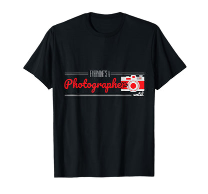 Everyones Photographer Until Camera T-Shirt - Unique Graphic Men Women - T-Shirt, Sweatshirt, Hoodie