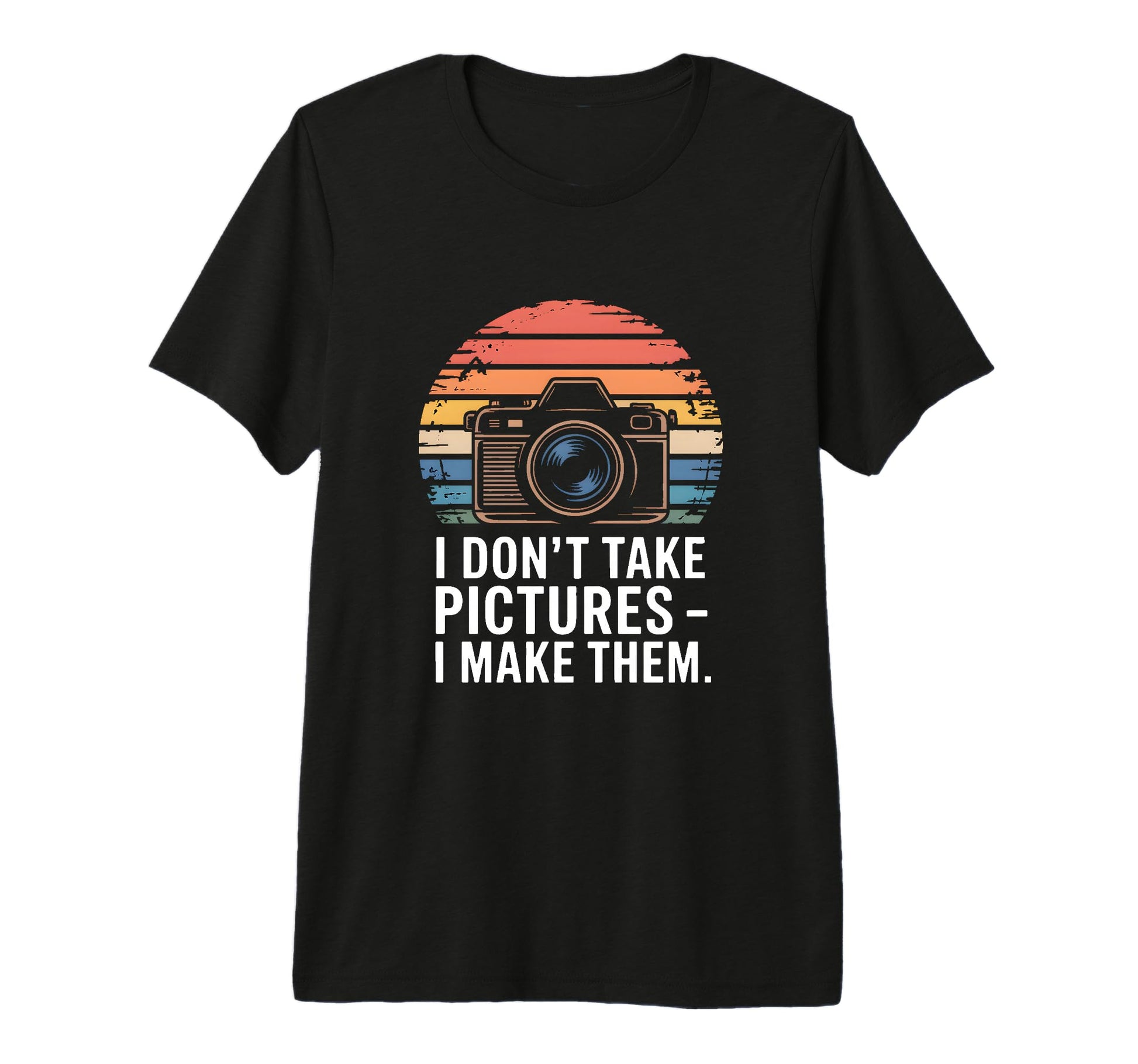 I Dont Take Pictures I Make Them T-Shirt - Unique Graphic Unisex - T-Shirt, Sweatshirt, Hoodie