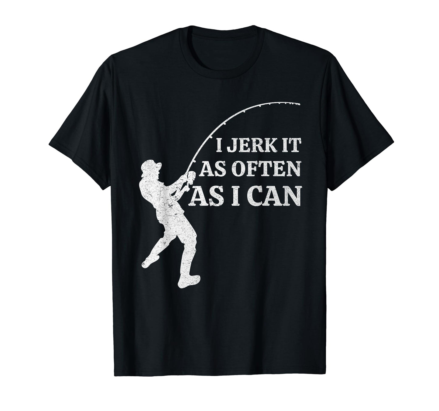 Funny Fishing I Jerk It As Often As I T-Shirt - Unique Graphic for Adults - T-Shirt, Sweatshirt, Hoodie
