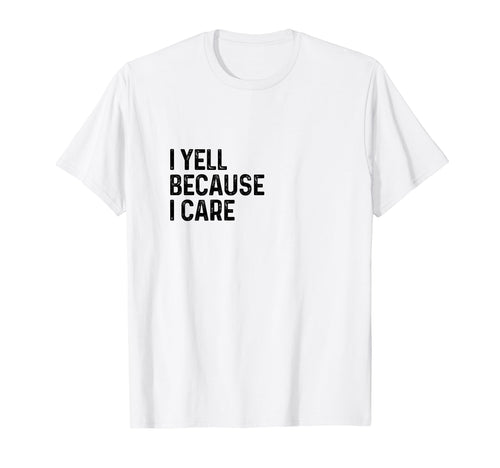 I Yell Because I Care Soccer Baseball T-Shirt - Graphic Print Men Women - T-Shirt, Sweatshirt, Hoodie
