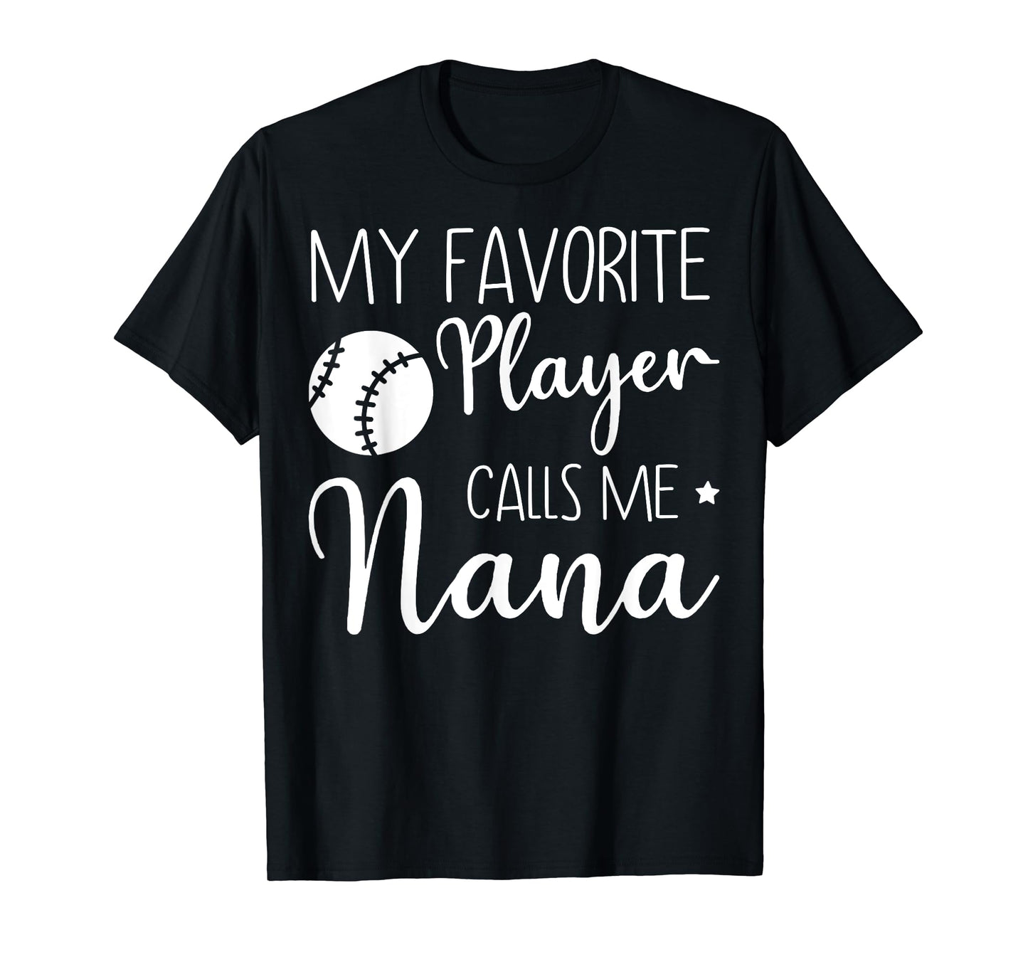 My Favorite Player Calls Me Nana T-Shirt - Fun Novelty Design Men Women - T-Shirt, Sweatshirt, Hoodie
