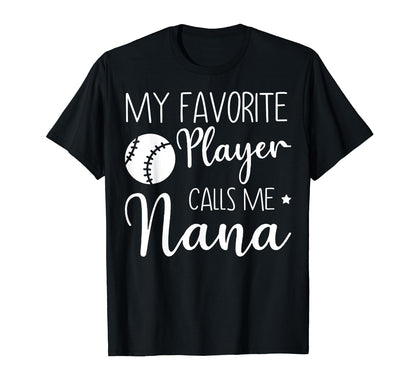 My Favorite Player Calls Me Nana T-Shirt - Fun Novelty Design Men Women - T-Shirt, Sweatshirt, Hoodie
