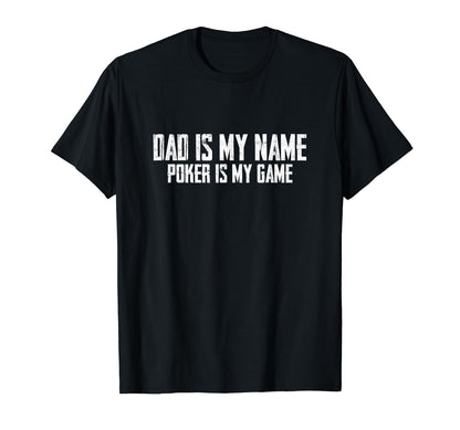 Dad Is My Name Poker Is My Game T-Shirt - Minimalist Print for Adults - T-Shirt, Sweatshirt, Hoodie