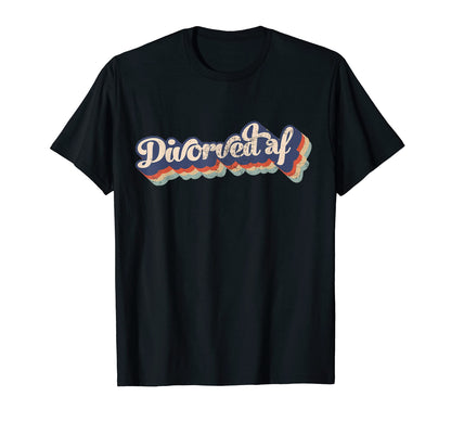 Divorced Af 70S Rainbow Funny Sarcastic T-Shirt - Trendy Graphic Men Women - T-Shirt, Sweatshirt, Hoodie