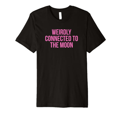 Weirdly Connected To Moon Funny Y2K T-Shirt - Streetwear Style Unisex - T-Shirt, Sweatshirt, Hoodie
