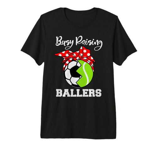 Busy Raising Ballers Funny Soccer T-Shirt - Casual Everyday Wear Men Women - T-Shirt, Sweatshirt, Hoodie