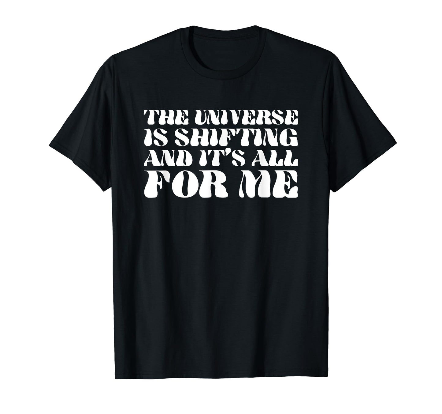 Universe Is Shifting And Its All Me T-Shirt - Fun Novelty Design Men Women - T-Shirt, Sweatshirt, Hoodie