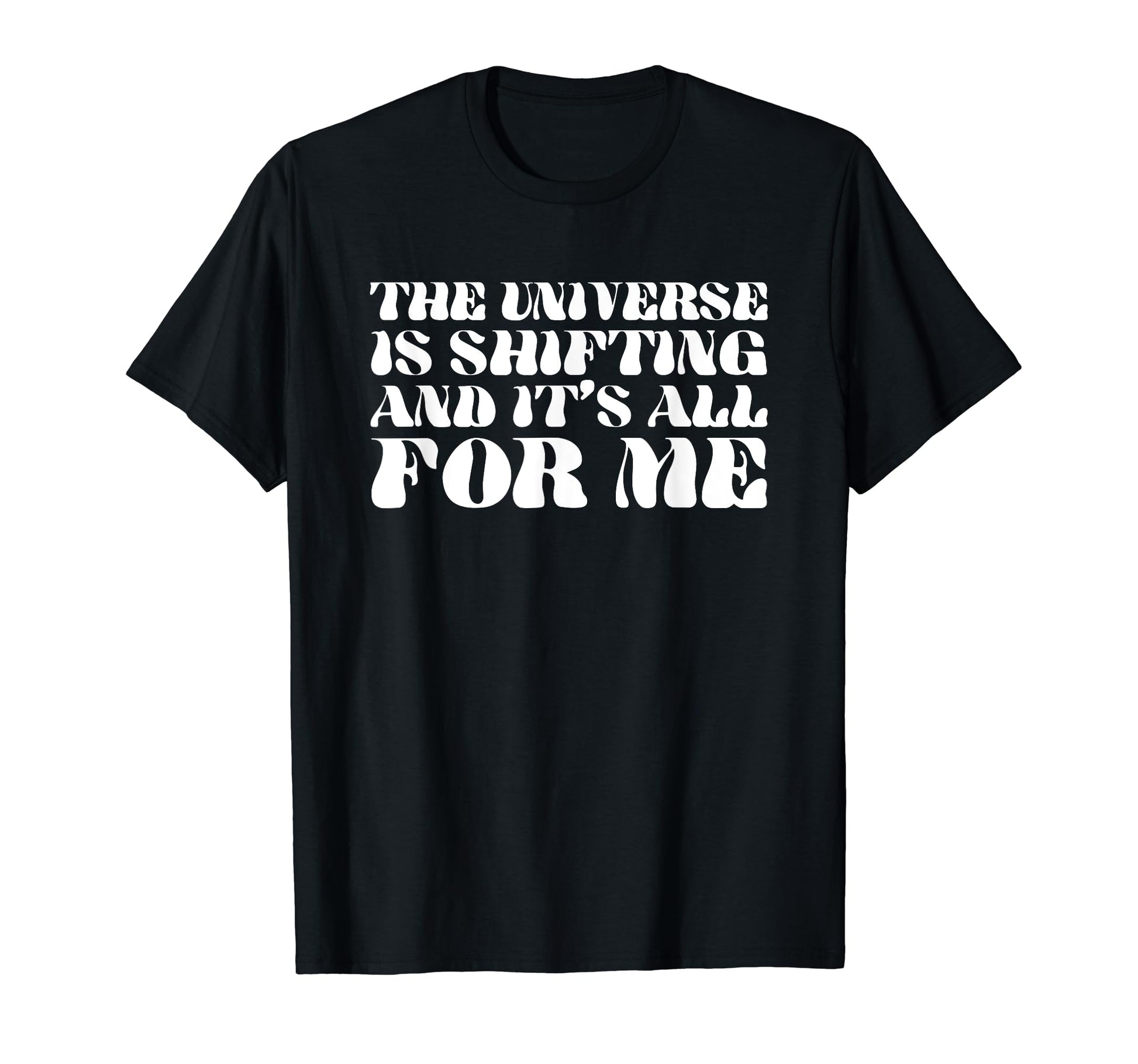 Universe Is Shifting And Its All Me T-Shirt - Fun Novelty Design Men Women - T-Shirt, Sweatshirt, Hoodie