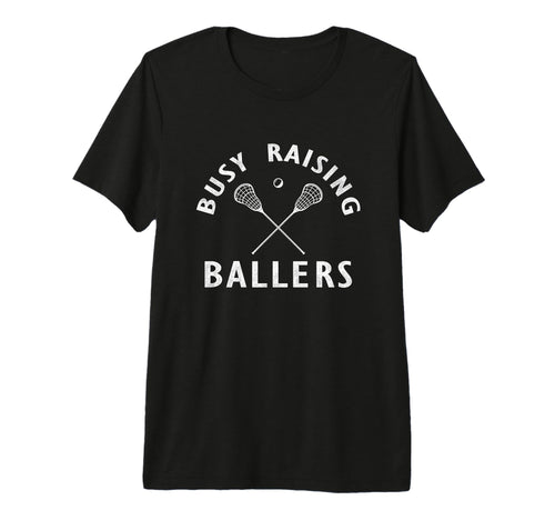 Funny Lacrosse Mom Coach Busy Raising T-Shirt - Novelty Apparel Unisex - T-Shirt, Sweatshirt, Hoodie