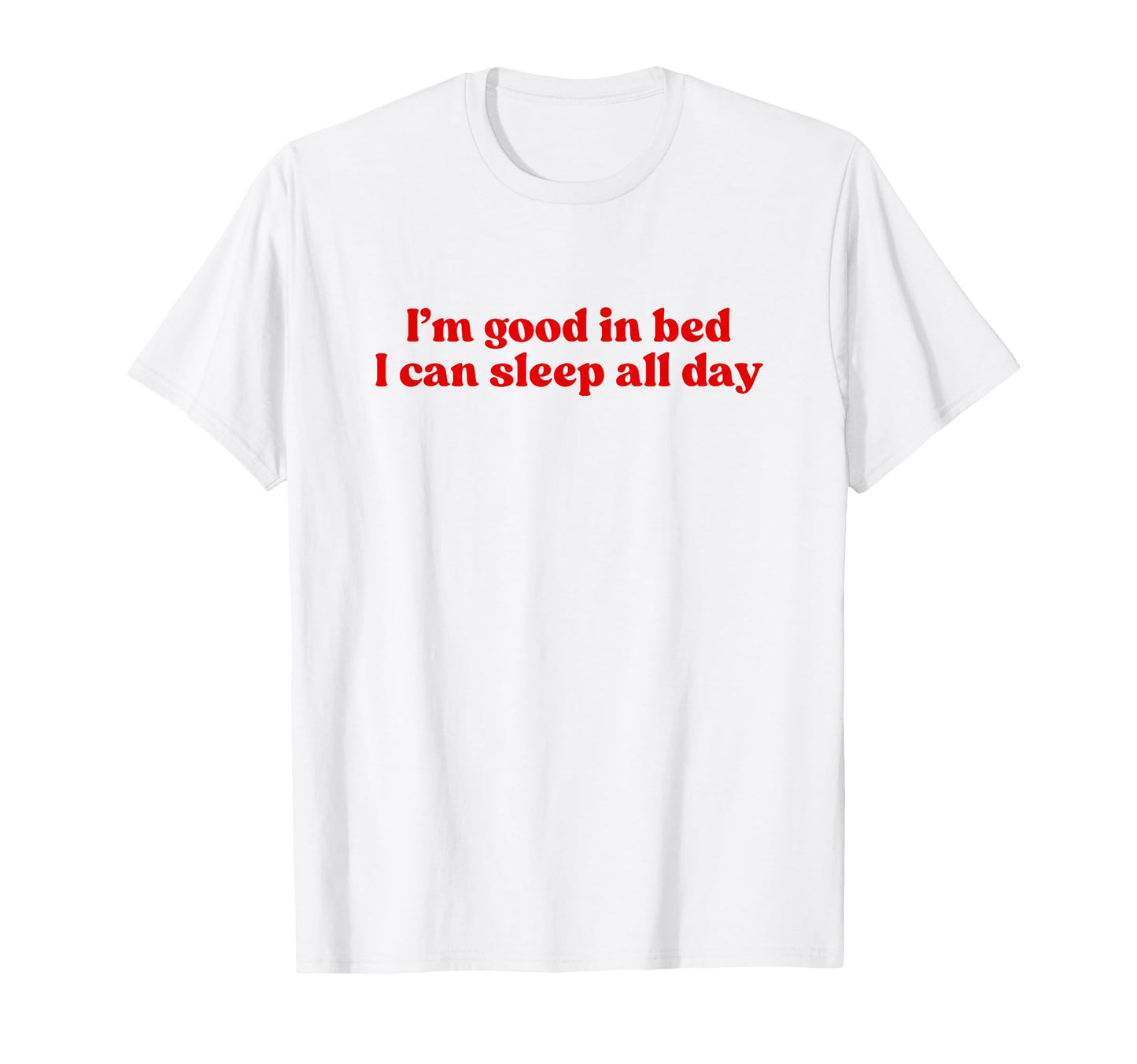 Im Good Bed I Can Sleep All Day Y2K T-Shirt - Graphic Print for Adults - T-Shirt, Sweatshirt, Hoodie