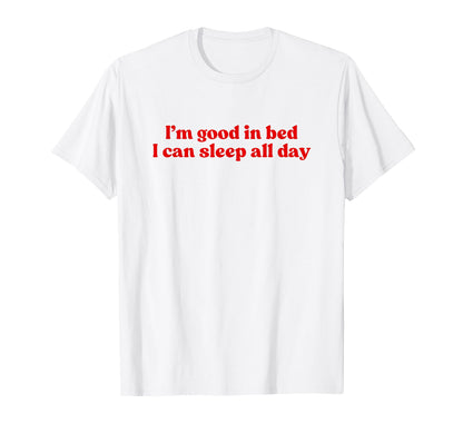 Im Good Bed I Can Sleep All Day Y2K T-Shirt - Graphic Print for Adults - T-Shirt, Sweatshirt, Hoodie