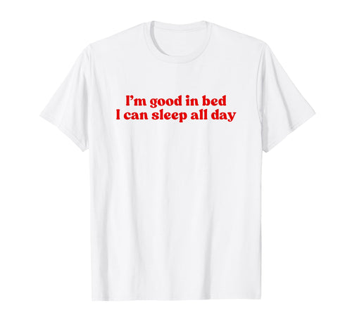 Im Good Bed I Can Sleep All Day Y2K T-Shirt - Graphic Print for Adults - T-Shirt, Sweatshirt, Hoodie