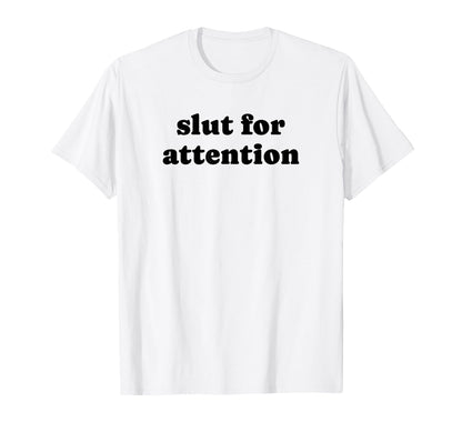 Slut Attention Funny Y2K Aesthetic T-Shirt - Trendy Graphic Unisex - T-Shirt, Sweatshirt, Hoodie