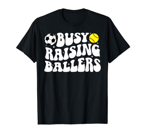 Busy Raising Ballers Softball Soccer T-Shirt - Streetwear Style Men Women - T-Shirt, Sweatshirt, Hoodie
