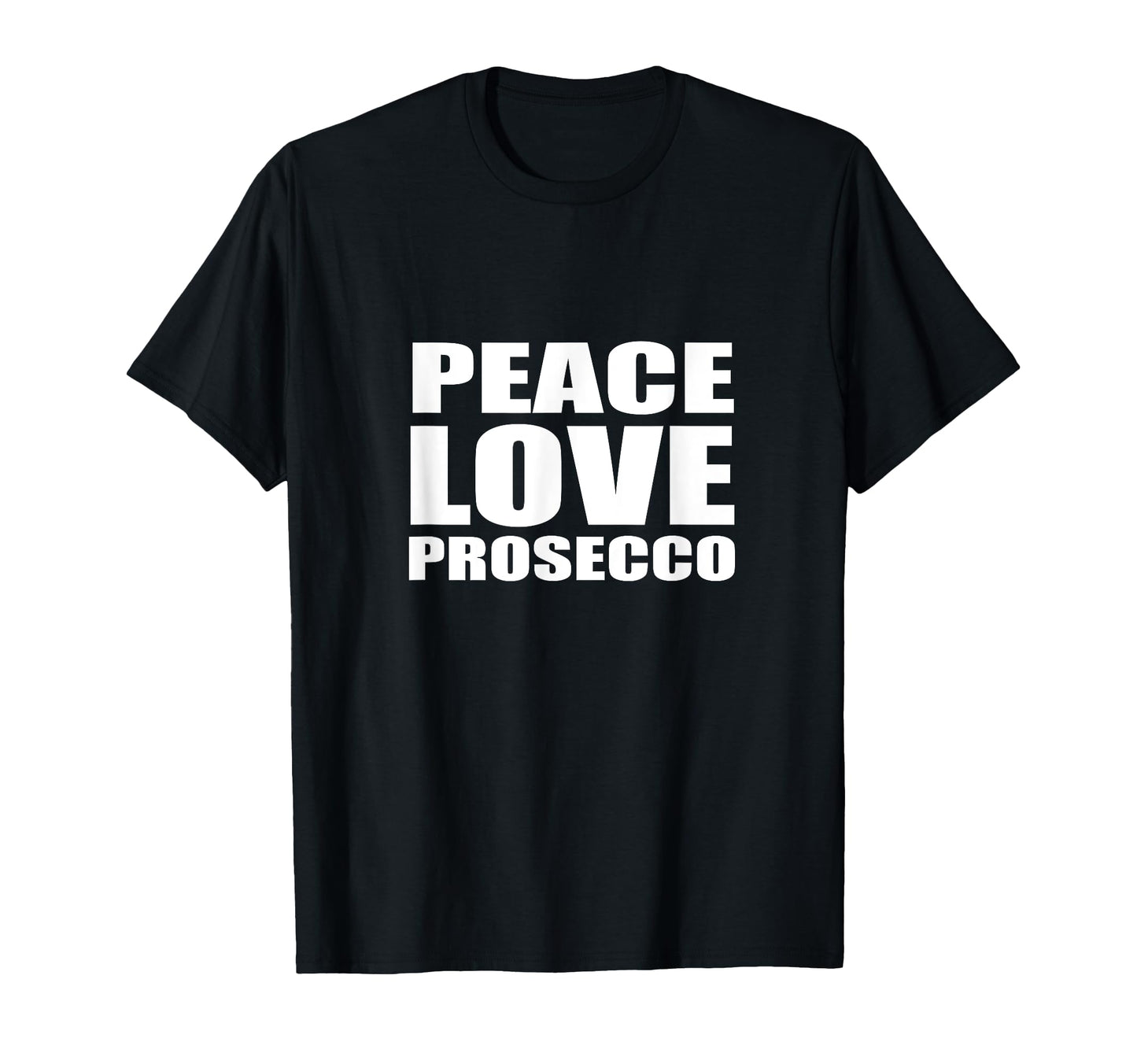 Peace Love Prosecco Sparkling Wine T-Shirt - Fun Novelty Design for Adults - T-Shirt, Sweatshirt, Hoodie