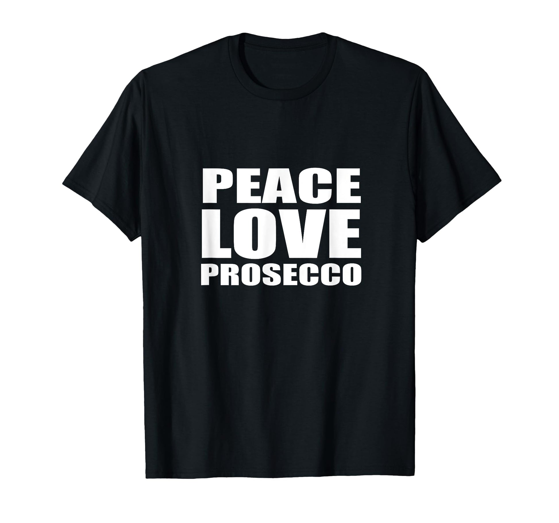 Peace Love Prosecco Sparkling Wine T-Shirt - Fun Novelty Design for Adults - T-Shirt, Sweatshirt, Hoodie