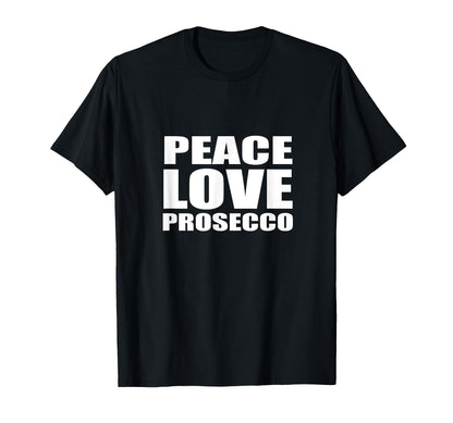 Peace Love Prosecco Sparkling Wine T-Shirt - Fun Novelty Design for Adults - T-Shirt, Sweatshirt, Hoodie