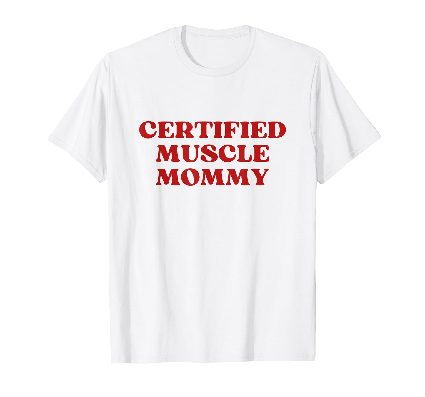 Certified Muscle Mommy Y2K Aesthetic T-Shirt - Streetwear Style for Adults - T-Shirt, Sweatshirt, Hoodie