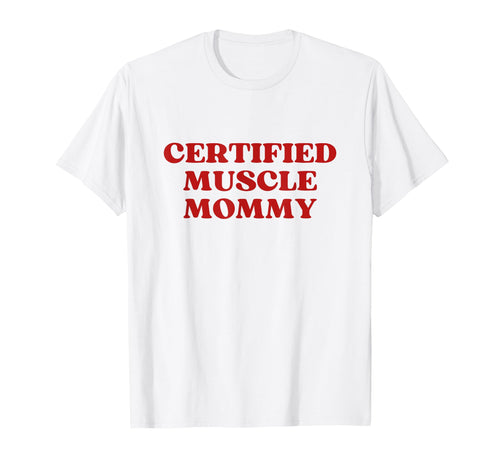 Certified Muscle Mommy Y2K Aesthetic T-Shirt - Streetwear Style for Adults - T-Shirt, Sweatshirt, Hoodie