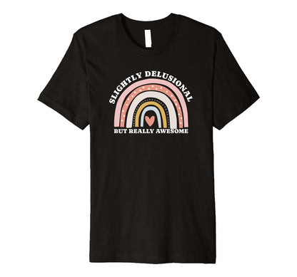 Slightly Delusional But Really Awesome T-Shirt - Novelty Apparel Men Women - T-Shirt, Sweatshirt, Hoodie