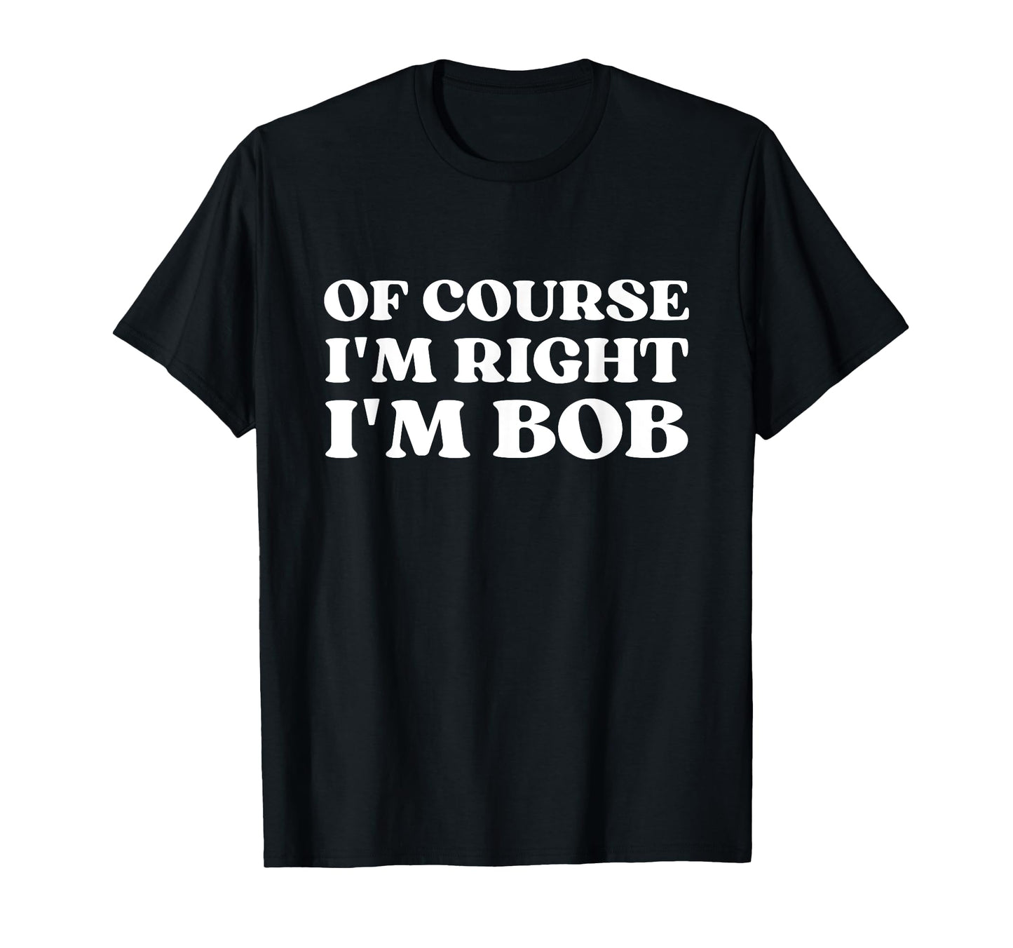 Course Im Right Im Bob Y2K Aesthetic T-Shirt - Custom Art Print Men Women - T-Shirt, Sweatshirt, Hoodie