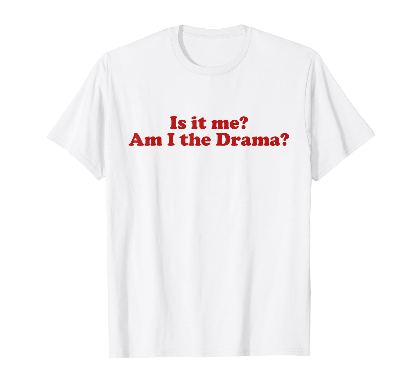 Is It Me Am I Drama Y2K Aesthetic Trendy T-Shirt - Custom Art Print Unisex - T-Shirt, Sweatshirt, Hoodie
