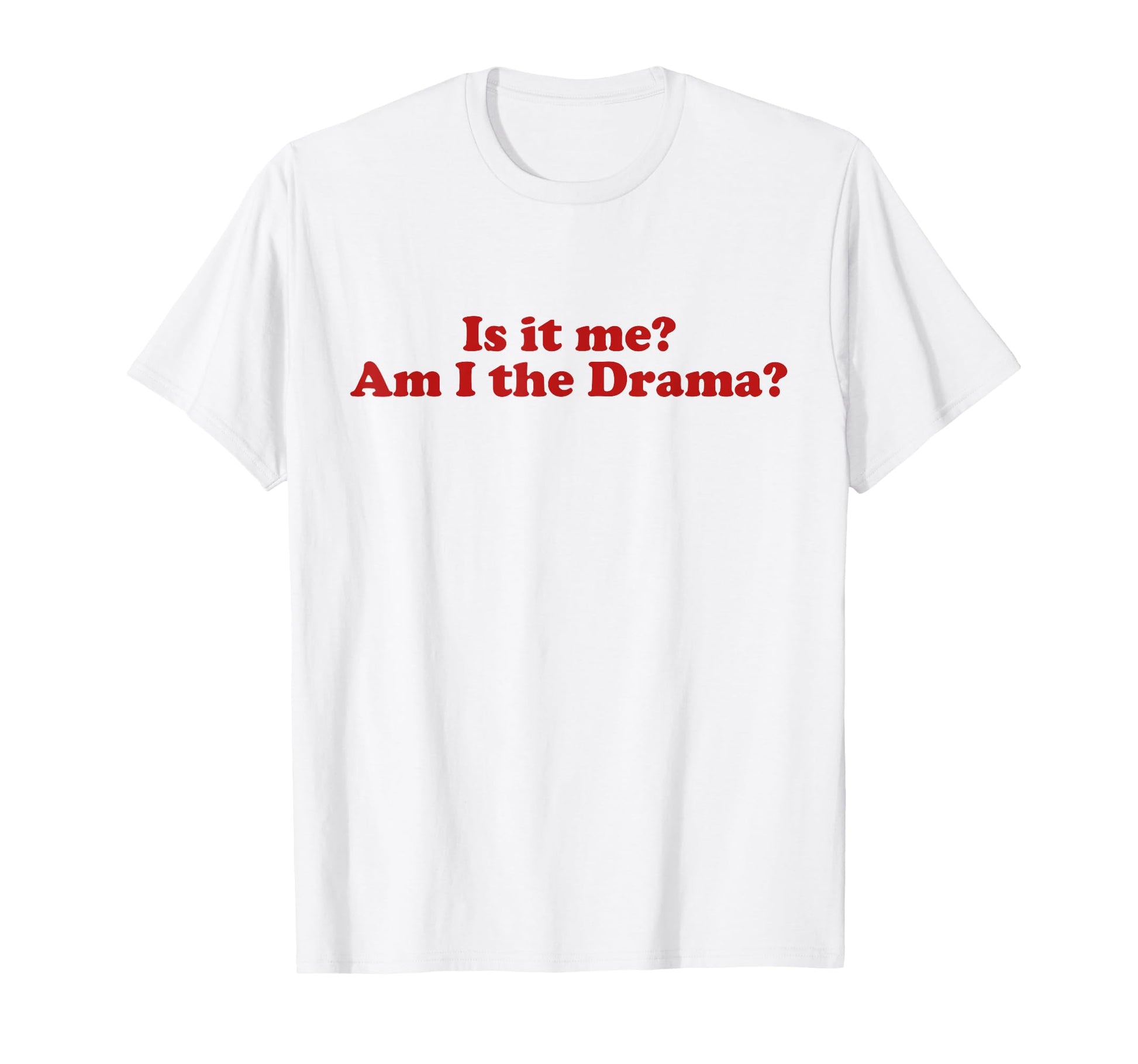 Is It Me Am I Drama Y2K Aesthetic Trendy T-Shirt - Custom Art Print Unisex - T-Shirt, Sweatshirt, Hoodie