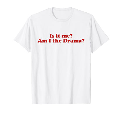 Is It Me Am I Drama Y2K Aesthetic Trendy T-Shirt - Custom Art Print Unisex - T-Shirt, Sweatshirt, Hoodie