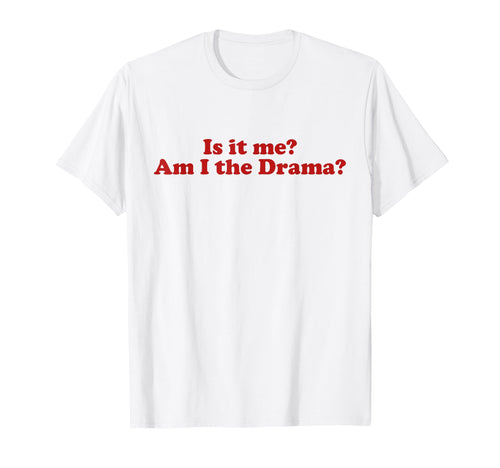 Is It Me Am I Drama Y2K Aesthetic Trendy T-Shirt - Custom Art Print Unisex - T-Shirt, Sweatshirt, Hoodie
