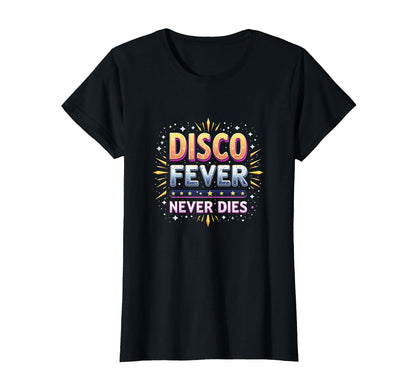 Disco Fever Never Dies Dance T-Shirt - Custom Art Print Men Women - T-Shirt, Sweatshirt, Hoodie