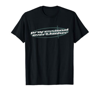 Professional Overthinker Joke Funny Y2K T-Shirt - Unique Graphic Men Women - T-Shirt, Sweatshirt, Hoodie
