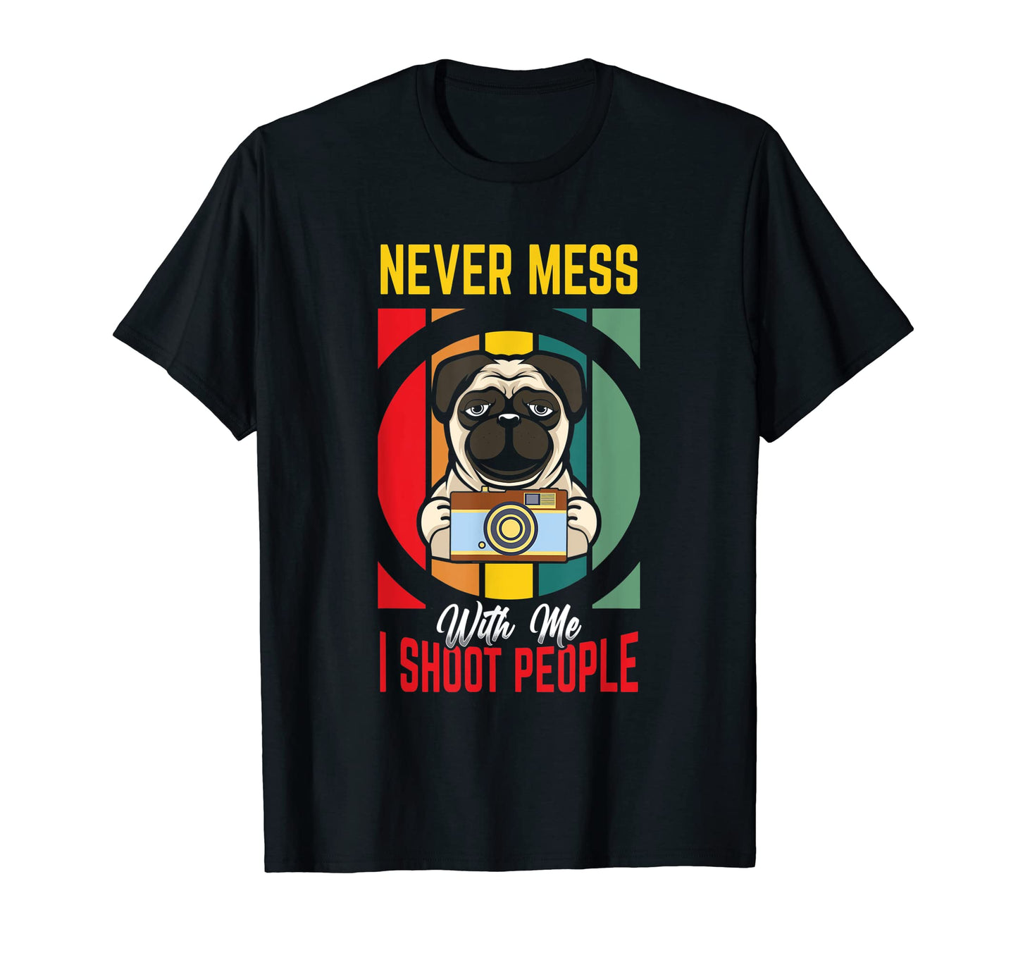 Never Mess Me I Shoot People T-Shirt - Minimalist Print for Adults - T-Shirt, Sweatshirt, Hoodie