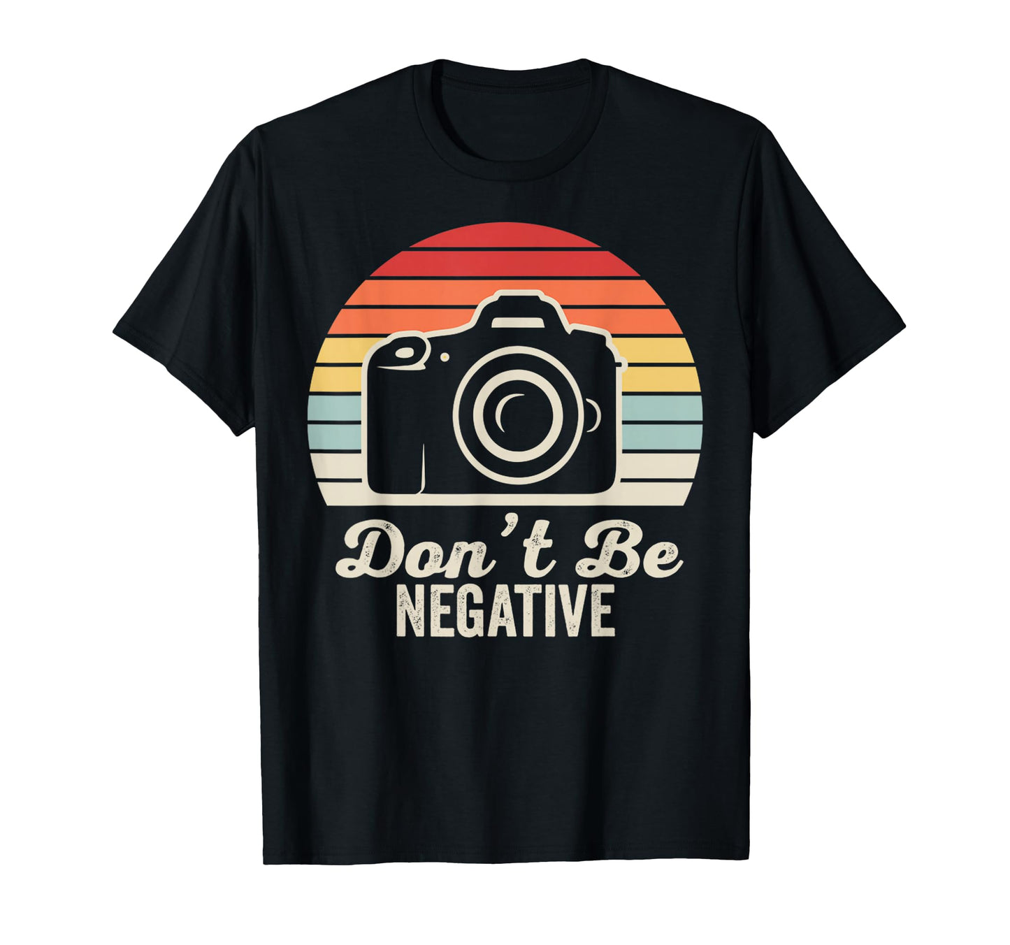 Dont Be Negative Camera T-Shirt - Aesthetic Graphic Men Women - T-Shirt, Sweatshirt, Hoodie